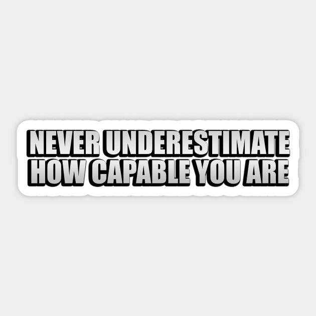 never underestimate how capable you are Sticker by It'sMyTime